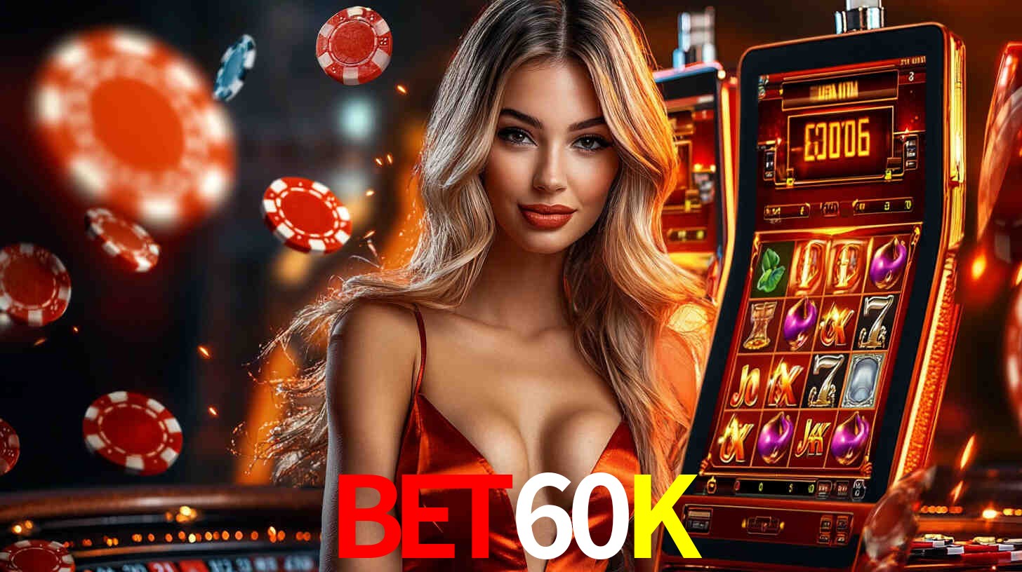 BET60K: Jogos de Caça-Níqueis-Altas Recompensas, Roleta-Velocidade, Blackjack-Desafios Máximos